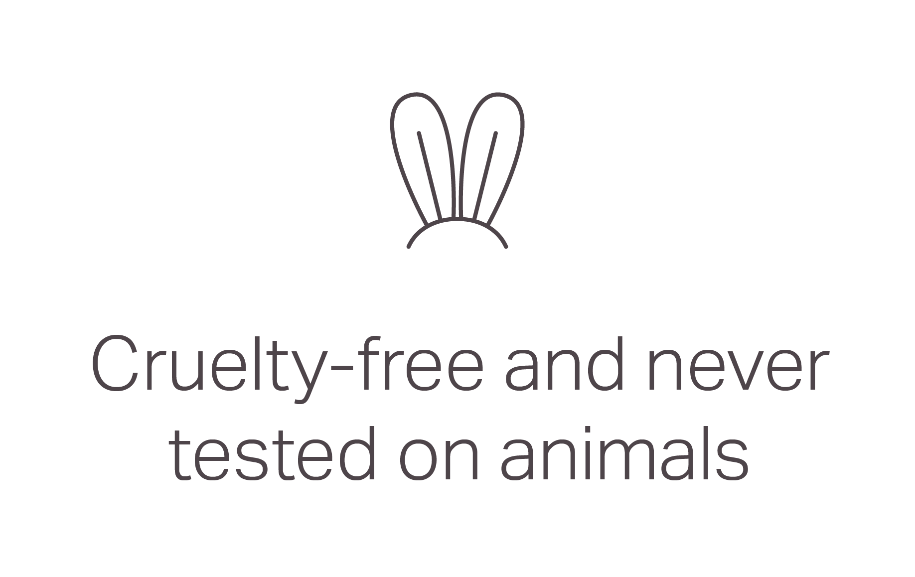Cruelty-free and never tested on animals